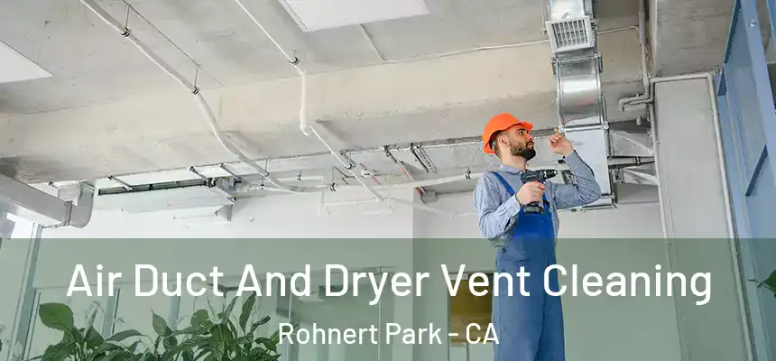  Air Duct And Dryer Vent Cleaning Rohnert Park - CA