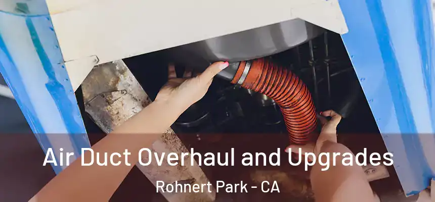  Air Duct Overhaul and Upgrades Rohnert Park - CA