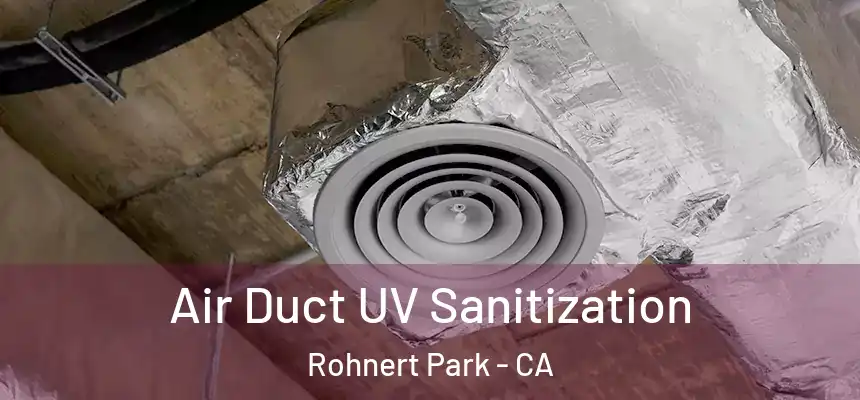  Air Duct UV Sanitization Rohnert Park - CA