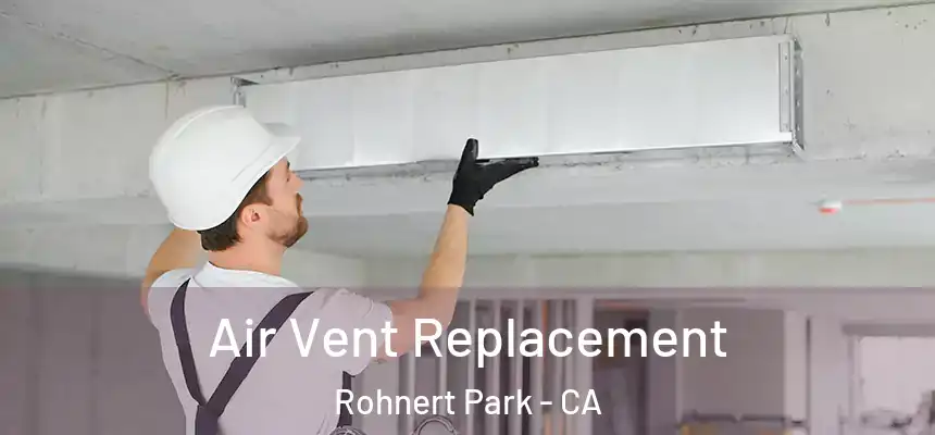  Air Vent Replacement Rohnert Park - CA