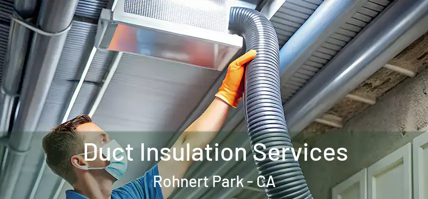  Duct Insulation Services Rohnert Park - CA