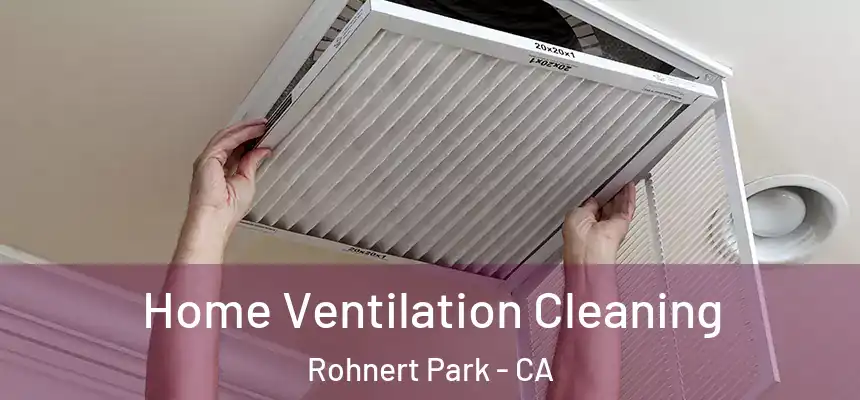  Home Ventilation Cleaning Rohnert Park - CA