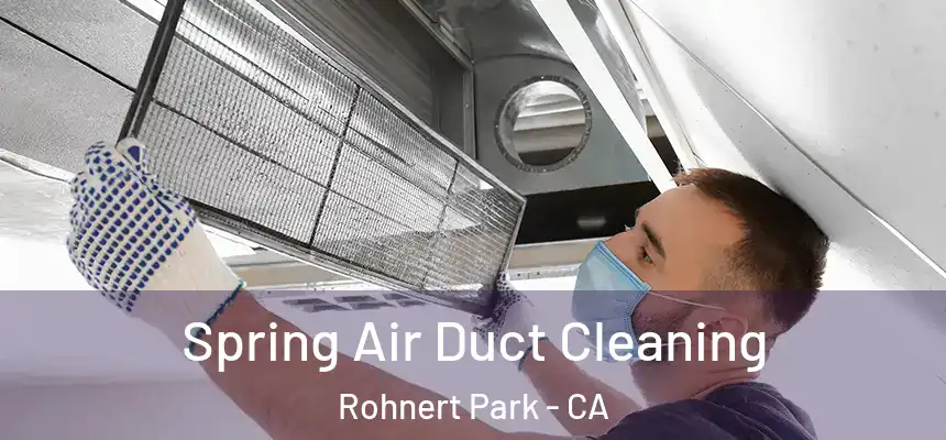  Spring Air Duct Cleaning Rohnert Park - CA