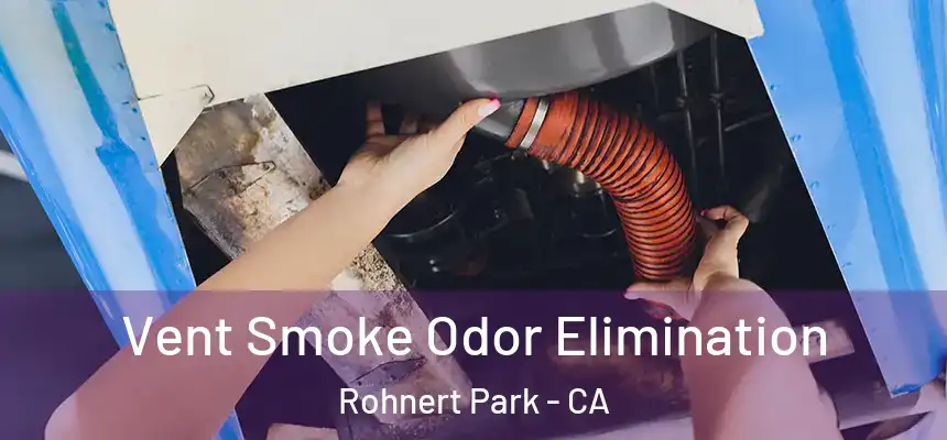  Vent Smoke Odor Elimination Rohnert Park - CA